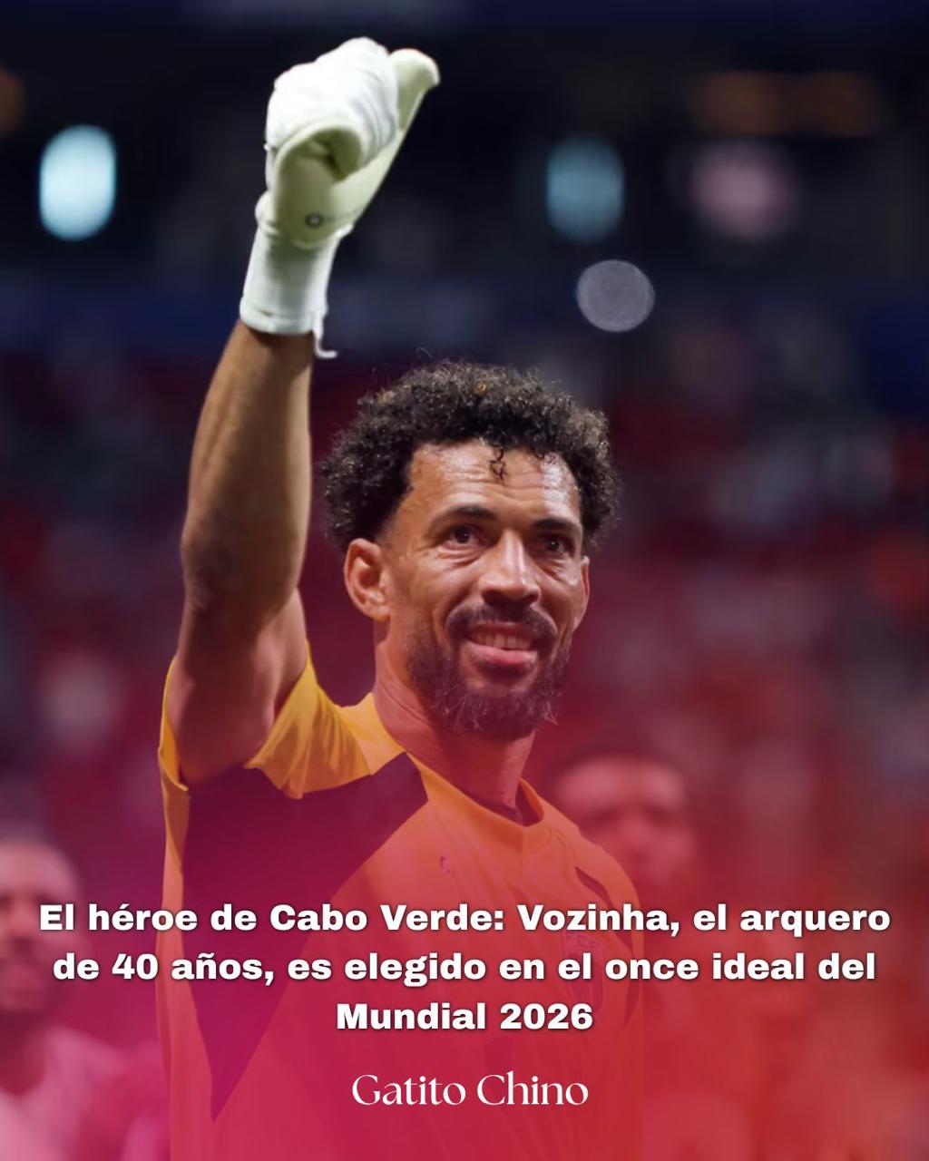 Vozinha, el arquero de 40 años, es elegido en el once ideal del Mundial 2026